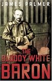 Cover of The Bloody White Baron by James Palmer 0571230245