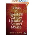 Jesus in Twentieth Century Literature, Art, and Movies (Ubc Studies in Religion) by Paul C. Burns