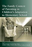The Family Context of Parenting in Children`s Adaptation to Elementary School (Monographs in Parenting)