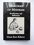 Memories of Mizoram : recollections and reflections