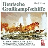 Deutsche Gro�kampfschiffe: Bismarck, Tirpitz, Scharnhorst, Gneisenau, Deutschland/L�tzow, Admiral Scheer, Admiral Graf Speevon "Mike J. Whitley"