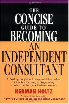 the concise guide to becoming an independent consultant - herman holtz