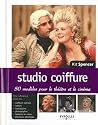 Studio coiffure : 50 mod&egrave;les pour le th&eacute;&acirc;tre et le cin&eacute;ma