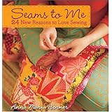 Seams to Me: 24 New Reasons to Love Sewing
