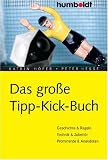 Das große Tipp-Kick Buch: Geschichte, Regeln, Technik, Zubehör, Anekdoten u.v.m