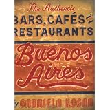 The Authentic Bars, Cafes, and Restaurants of Buenos Airesby Gabriela Kogan