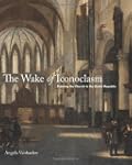 The Wake of Iconoclasm: Painting the...