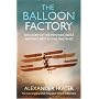 The Balloon Factory: The Story of the Men Who Built Britain's First Flying Machines