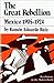 The Great Rebellion: Mexico 1905-1924 (Revolutions in the Modern World)