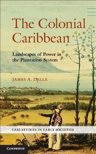 The Colonial Caribbean: Landscapes of Power in Jamaica's Plantation System (Case Studies in Early Societies)