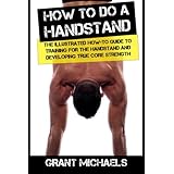 how to do a handstand the illustrated how to guide to training for the handstand and developing true core strength