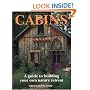 Cabins: A Guide to Building Your Own Nature Retreat