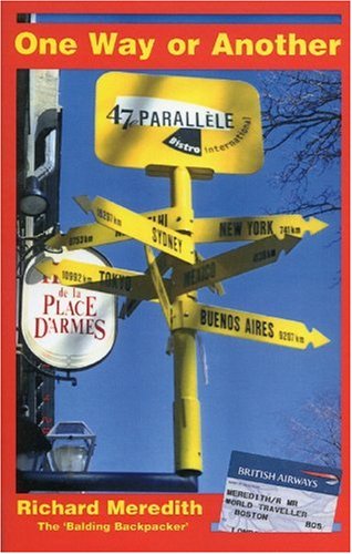 ONE WAY OR ANOTHER: A Travelogue of True Adventure (and Misadventure) Stories