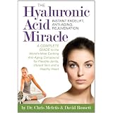 The Hyaluronic Acid Miracle: Instant Facelift, Anti-Aging, Rejuvenationpar Chris D. Meletis
