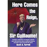 Here Comes the Reign, Sir Guillaume!: Another collection of warped, wicked and wild stories about medieval history and life in (and around) the SCA.