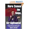 Here Comes the Reign, Sir Guillaume!: Another collection of warped, wicked and wild stories about medieval history and life in (and around) the SCA.