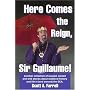 Here Comes the Reign, Sir Guillaume!: Another collection of warped, wicked and wild stories about medieval history and life in (and around) the SCA.