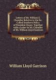 Produkt-Bild: Letters of Mr. William E. Chandler Relative to the So-Called Southern Policy of President Hayes: Together with a Letter to Mr. Chandler of Mr. William Lloyd Garrison