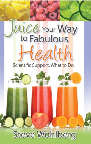 Juice Your Way to Fabulous Health