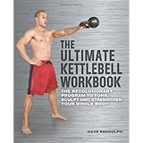 The Ultimate Kettlebells Workbook: The Revolutionary Program to Tone, Sculpt and Strengthen Your Whole Body