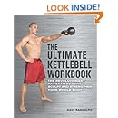 The Ultimate Kettlebells Workbook: The Revolutionary Program to Tone, Sculpt and Strengthen Your Whole Body