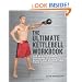Ultimate Kettlebells Workbook: The Revolutionary Program to Tone, Sculpt and Strengthen Your Whole Body