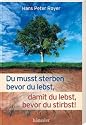 Du mußt sterben bevor Du lebst, damit du lebst, bevor Du stirbst!