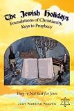 The Jewish Holidays, Foundations of Christianity, Keys to Prophecy: They re Not Just for Jews
