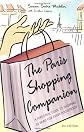 The Paris Shopping Companion: A Personal Guide to the Finest Shops in Paris for Every Pocketbook