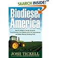 Biodiesel America: How to Achieve Energy Security, Free America from Middle-east Oil Dependence And Make Money Growing... by Josh Tickell