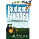 Biodiesel America: How to Achieve Energy Security, Free America from Middle-east Oil... by Josh Tickell