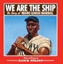 We Are the Ship: The Story of Negro League Baseball