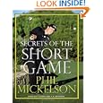 Secrets of the Short Game by Phil Mickelson, Guy Yocom, and T.r. Reinman