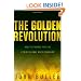 The Golden Revolution: How to Prepare for the Coming Global Gold Standard