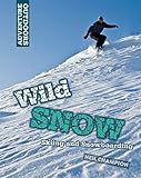 Wild snow : skiing and snowboarding