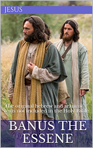 Banus The Essene: The original hebrew and aramaic texts Not included in the Holy Bible (The Essene Gospel of Peace Book 6)