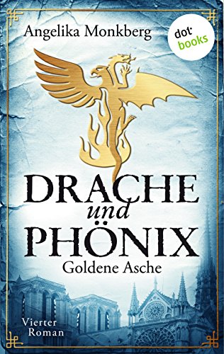 DRACHE UND PHÖNIX - Band 4: Goldene Asche (German Edition)