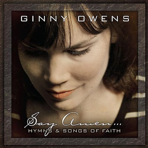 Ginny Owens - Say Amen: Hymns And Songs Of Faith - Zortam Music