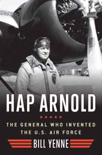 Hap Arnold: The General Who Invented the US Air Force (The Generals)