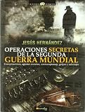 Operaciones secretas de la Segunda Guerra Mundial (Historia Incognita)