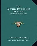 The Sceptics Of The Old Testament: Job, Koheleth and Agur