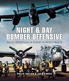 NIGHT AND DAY BOMBER OFFENSIVE: Allied Airmen in World World II Europe (Pen & Sword Aviation)