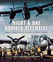 NIGHT AND DAY BOMBER OFFENSIVE: Allied Airmen in World World II Europe (Pen & Sword Aviation)