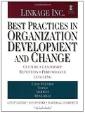 Best Practices in Organization Development and Change: Culture, Leadership, Retention, Performance, Coaching: Culture, Leadership, Retention, Performance and Coaching