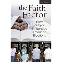 The Faith Factor: How Religion Influences American Elections (Religion, Politics, and Public Life Under the auspices of the Leonard E. Greenberg Center ... Public Life, Trinity College, Hartford, CT)