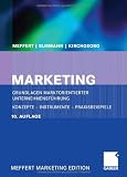 Marketing (Meffert Marketing Edition): Grundlagen marktorientierter Unternehmensführung. Konzepte - Instrumente - Praxisbeispiele. Mit neuer Fallstudie VW Golf