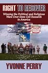 RIGHT TO RECOVER: Winning the Political and Religious Wars Over Stem Cell Research in America