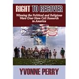 RIGHT TO RECOVER: Winning the Political and Religious Wars Over Stem Cell Research in America