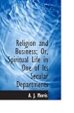 Religion and Business; Or, Spiritual Life in One of Its Secular Departments