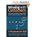 Winning with Customers: A Playbook for B2B